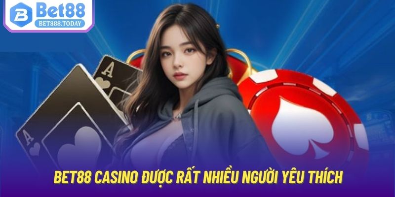 Bet88 casino được rất nhiều người yêu thích