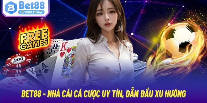 Bet88 - Nhà cái cá cược uy tín, dẫn đầu xu hướng