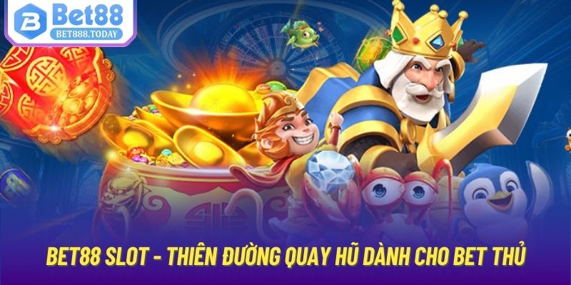 Bet88 Slot - Thiên đường quay hũ dành cho bet thủ