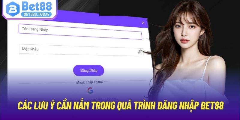 Các lưu ý cần nắm trong quá trình đăng nhập Bet88