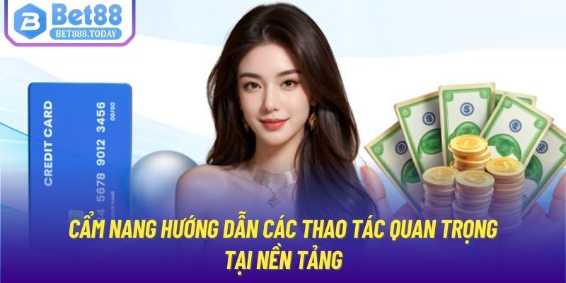 Cẩm nang hướng dẫn các thao tác quan trọng tại nền tảng