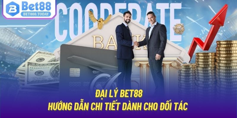 Đại Lý Bet88 | Hướng Dẫn Chi Tiết Dành Cho Đối Tác