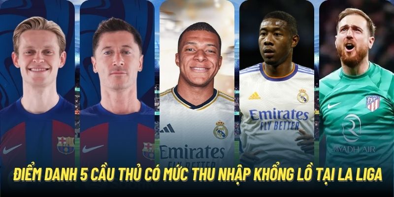 Điểm danh 5 cầu thủ có mức thu nhập khổng lồ tại La Liga