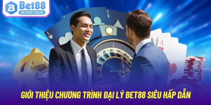 Giới thiệu chương trình đại lý Bet88 siêu hấp dẫn