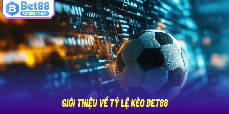 Giới thiệu về tỷ lệ kèo Bet88