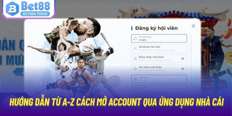 Hướng dẫn từ A-Z cách mở account qua ứng dụng nhà cái