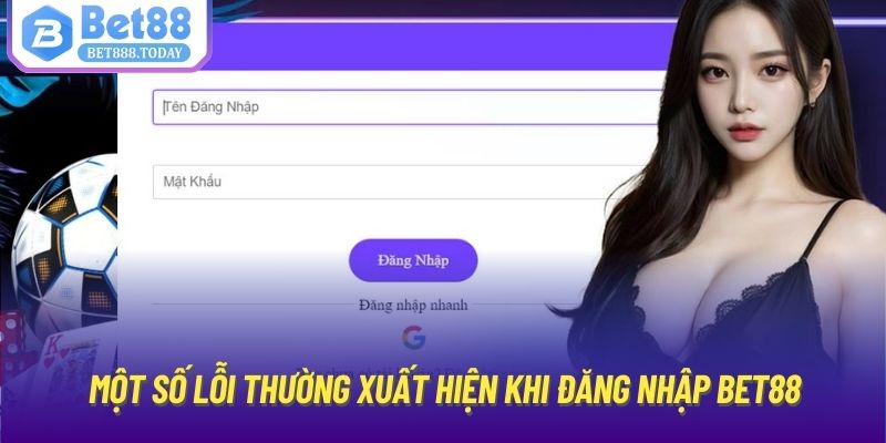 Một số lỗi thường xuất hiện khi đăng nhập Bet88