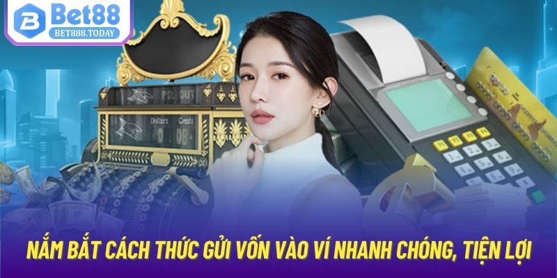 Nắm bắt cách thức gửi vốn vào ví nhanh chóng, tiện lợi