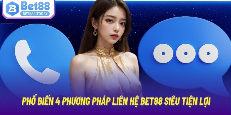 Phổ biến 4 phương pháp liên hệ Bet88 siêu tiện lợi