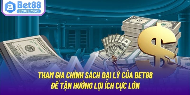 Tham gia chính sách đại lý của Bet88 để tận hưởng lợi ích cực lớn