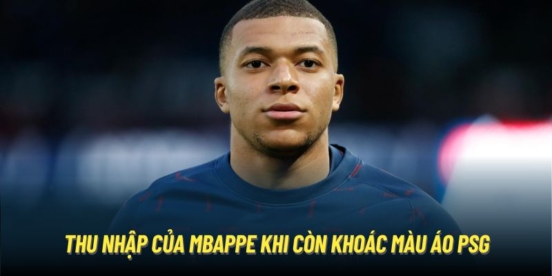 Thu nhập của Mbappe khi còn khoác màu áo PSG