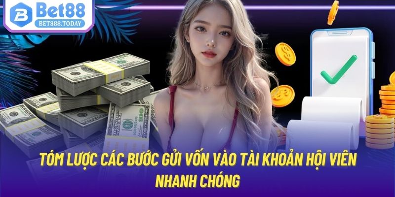 Tóm lược các bước gửi vốn vào tài khoản hội viên nhanh chóng