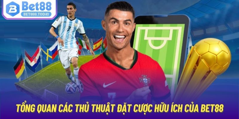 Tổng quan các thủ thuật đặt cược hữu ích của Bet88