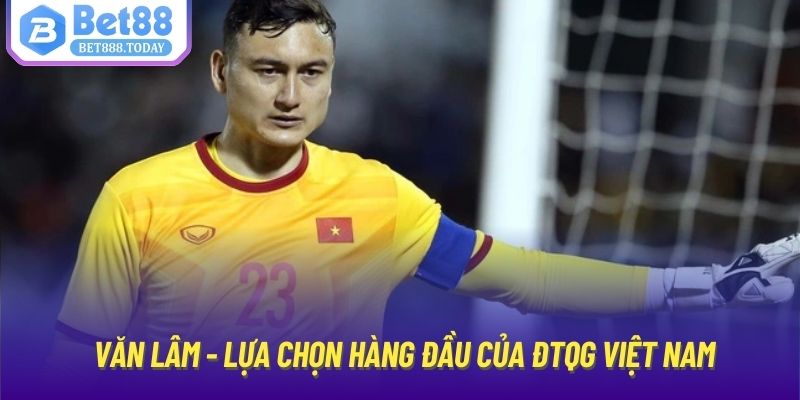 Văn Lâm - lựa chọn hàng đầu của ĐTQG Việt Nam