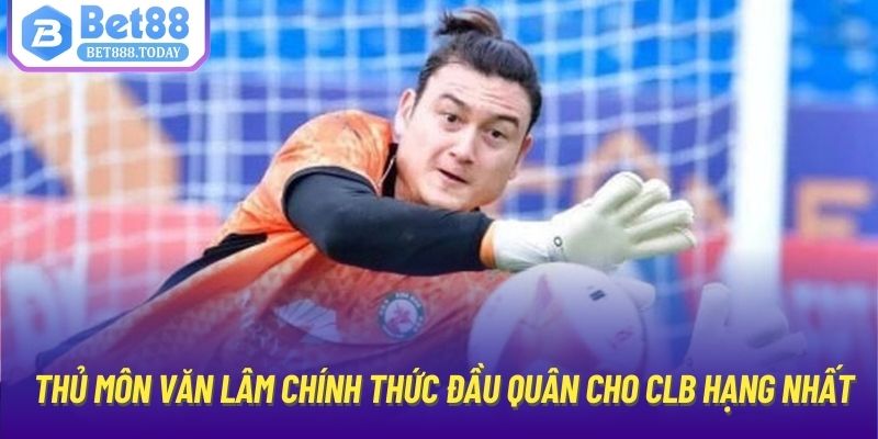 Thủ Môn Văn Lâm Chính Thức Đầu Quân Cho CLB Hạng Nhất