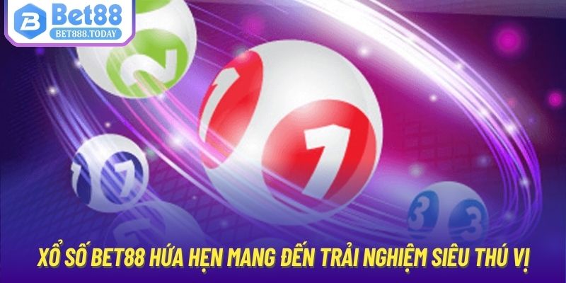 Xổ số Bet88 hứa hẹn mang đến trải nghiệm siêu thú vị